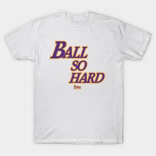 Ball So Hard T-Shirt